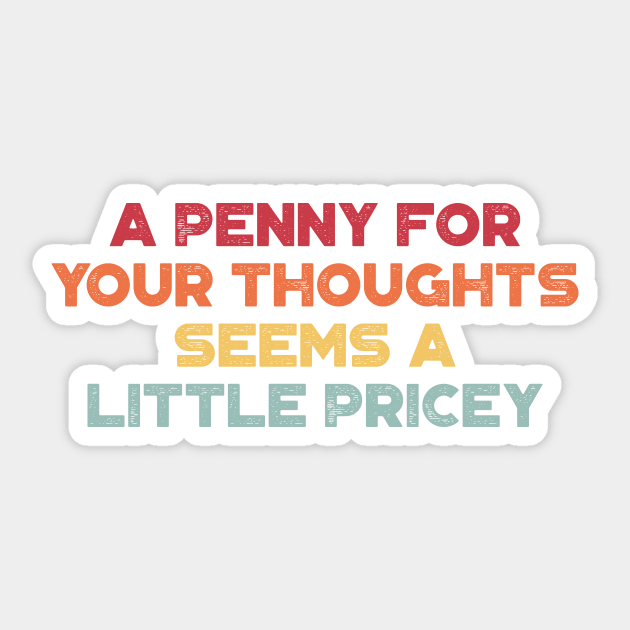 A Penny For Your Thoughts Seems A Little Pricey Funny Vintage Retro (Sunset) Sticker by truffela